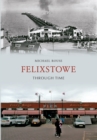 Felixstowe Through Time - Book