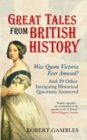 Great Tales from British History : Was Queen Victoria Ever Amused? and 39 Other Intriguing Historical Questions Answered - eBook