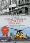 Lifeboat Stations of North East England From Sunderland to the Humber Through Time - eBook
