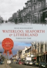 Waterloo, Seaforth & Litherland Through Time - eBook