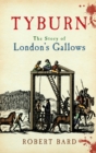 Tyburn : The Story of London's Gallows - eBook