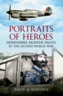 Portraits of Heroes : Derbyshire Fighter Pilots in the Second World War - eBook