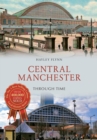 Central Manchester Through Time - Book