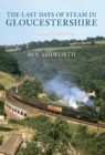 The Last Days of Steam in Gloucestershire A Second Selection - eBook