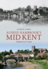 Alfred Hambrook's Mid Kent Through Time - eBook