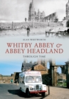 Whitby Abbey & Abbey Headland Through Time - eBook