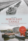 North East Canals Through Time : Aire & Calder, Calder & Hebble, Huddersfield Broad Canals, Dearne & Dove, and Barnsley - eBook