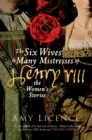 The Six Wives & Many Mistresses of Henry VIII : The Women's Stories - eBook