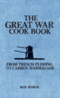 The Great War Cook Book : From Trench Pudding to Carrot Marmalade - Book