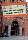 Great Railway Journeys: London to Sheffield - eBook