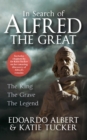 In Search of Alfred the Great : The King, The Grave, The Legend - eBook