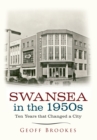 Swansea in the 1950s : Ten Years that Changed a City - eBook