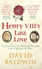 Henry VIII's Last Love : The Extraordinary Life of Katherine Willoughby, Lady in Waiting to the Tudors - eBook