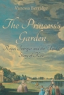 The Princess's Garden : Royal Intrigue and the Untold Story of Kew - Book