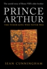 Prince Arthur : The Tudor King Who Never Was - eBook