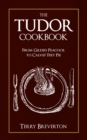 The Tudor Cookbook : From Gilded Peacock to Calves Feet Pie - Book