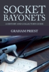 Socket Bayonets : A History and Collector's Guide - Book