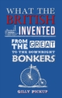 What the British Invented : From the Great to the Downright Bonkers - eBook