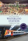 Waterloo Station Through Time Revised Edition - Book