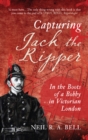 Capturing Jack the Ripper : In the Boots of a Bobby in Victorian London - Book