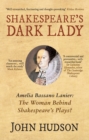 Shakespeare's Dark Lady : Amelia Bassano Lanier the woman behind Shakespeare's plays? - Book