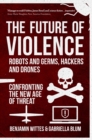 The Future of Violence - Robots and Germs, Hackers and Drones : Confronting the New Age of Threat - eBook