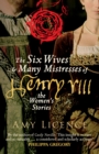 The Six Wives & Many Mistresses of Henry VIII : The Women's Stories - Book