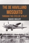 The de Havilland Mosquito : Through the Eyes of a Pilot - Book