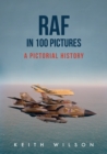 RAF in 100 Pictures : A Pictorial History - Book