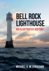 Bell Rock Lighthouse : An Illustrated History - Book
