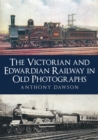 The Victorian and Edwardian Railway in Old Photographs - eBook