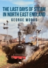 The Last Days of Steam in North East England - Book