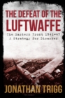 The Defeat of the Luftwaffe : The Eastern Front 1941-45, A Strategy for Disaster - Book