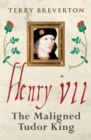 Henry VII : The Maligned Tudor King - Book