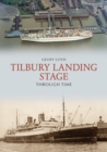 Tilbury Landing Stage Through Time - Book