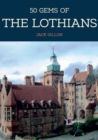 50 Gems of the Lothians : The History & Heritage of the Most Iconic Places - Book