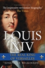 Louis XIV : The Real King of Versailles - eBook