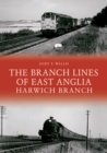 The Branch Lines of East Anglia: Harwich Branch - eBook