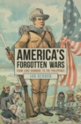 America's Forgotten Wars : From Lord Dunmore to the Philippines - Book