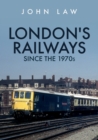 London's Railways Since the 1970s - eBook