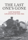 The Last One's Gone: Lost Railway Locations of the 1960s - Book