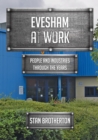 Evesham at Work : People and Industries Through the Years - eBook
