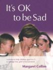 It's OK to Be Sad : Activities to Help Children Aged 4-9 to Manage Loss, Grief or Bereavement - eBook