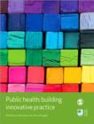 Public Health : Building Innovative Practice - Book