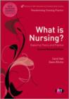 What is Nursing? Exploring Theory and Practice : Exploring Theory and Practice - Book