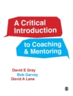 A Critical Introduction to Coaching and Mentoring : Debates, Dialogues and Discourses - Book