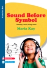 Sound Before Symbol : Developing Literacy Through Music - eBook