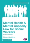 Mental Health and Mental Capacity Law for Social Workers : An Introduction - Book