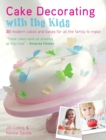 Cake Decorating with the Kids : 30 Modern Cakes and Bakes for All the Family to Make - Book