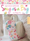 Snug as a Bug : Super Cute Sewn Gifts for Kids from Melly & Me - Book